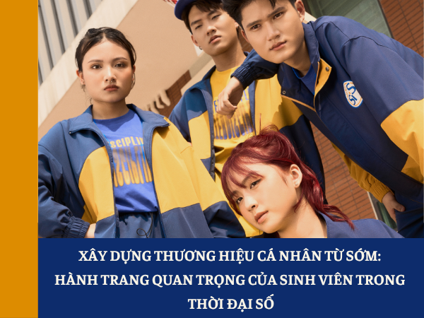 Xây dựng thương hiệu cá nhân từ sớm: Hành trang quan trọng của sinh viên trong thời đại số